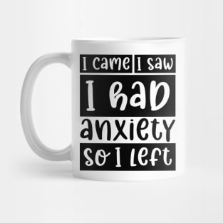 I came, I saw, I had anxiety, so I left Mug